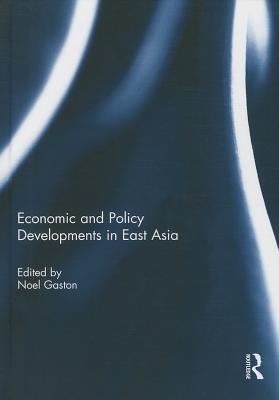 Economic and Policy Developments in East Asia - Gaston, Noel (Editor)
