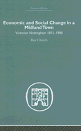 Economic and Social Change in a Midland Town: Victorian Nottingham 1815-1900