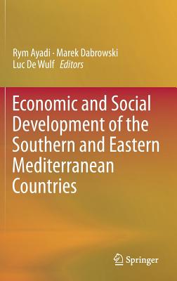 Economic and Social Development of the Southern and Eastern Mediterranean Countries - Ayadi, Rym (Editor), and Dabrowski, Marek (Editor), and De Wulf, Luc (Editor)
