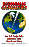 Economic Casualties: How U.S. Foreign Policy Undermines Trade, Growth, and Liberty