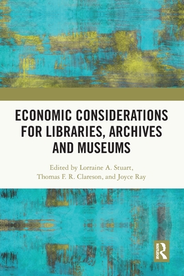 Economic Considerations for Libraries, Archives and Museums - Stuart, Lorraine A (Editor), and Clareson, Thomas F R (Editor), and Ray, Joyce (Editor)