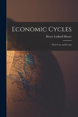 Economic Cycles: Their Law and Cause - Moore, Henry Ludwell