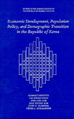 Economic Development, Population Policy, and Demographic Transition in the Republic of Korea - Kwon, Tai Hwan, and Repetto Robert Kwon Tae Hwan K, and Kwon, Tae Hwan