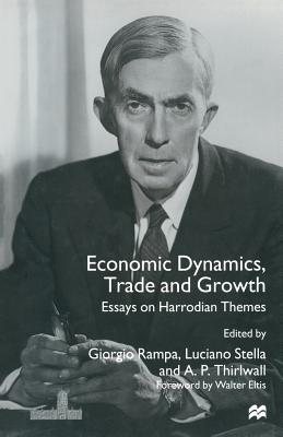 Economic Dynamics, Trade and Growth: Essays on Harrodian Themes - Thirlwall, A P (Editor), and Rampa, Giorgio (Editor), and Stella, Luciano (Editor)