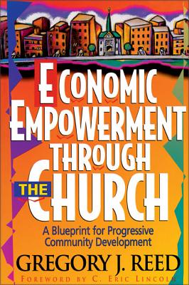 Economic Empowerment Through the Church: A Blueprint for Progressive Community Development - Reed, Gregory J