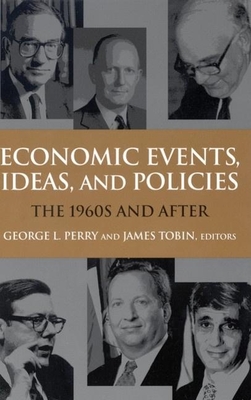 Economic Events, Ideas, and Policies: The 1960s and After - Perry, George L (Editor), and Tobin, James (Editor)
