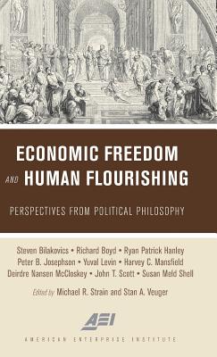 Economic Freedom and Human Flourishing: Perspectives from Political Philosophy - Strain, Michael R. (Editor), and Veuger, Stan A. (Editor)