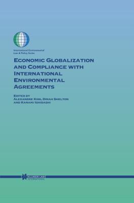 Economic Globalization and Compliance with International Environmental Agreements - Kiss, Alexandre, and Shelton, Dinah, and Ishibashi, Kanami