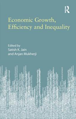 Economic Growth, Efficiency and Inequality - Jain, Satish K. (Editor), and Mukherji, Anjan (Editor)