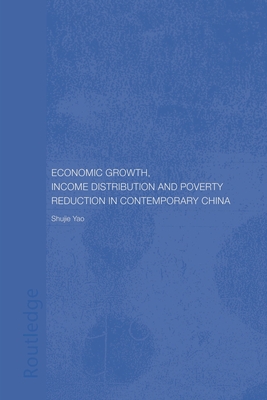 Economic Growth, Income Distribution and Poverty Reduction in Contemporary China - Yao, Shujie