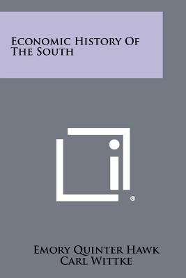 Economic History of the South - Hawk, Emory Quinter, and Wittke, Carl (Editor), and Snavely, Tipton Ray (Foreword by)