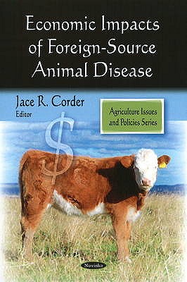 Economic Impacts of Foreign-Source Animal Disease - Corder, Jace R (Editor)