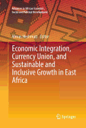 Economic Integration, Currency Union, and Sustainable and Inclusive Growth in East Africa