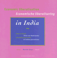 Economic Liberalisation in India/Economische Liberalisering in India: Views of Dutch and Indian Journalists/Visies Van Nederlandse En Indiase Journalisten