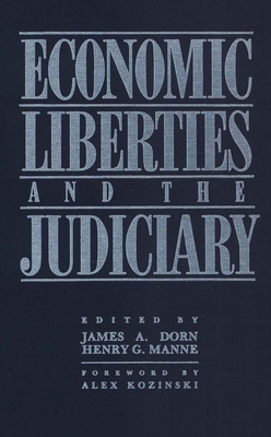 Economic Liberties and the Judiciary - Dorn, James A, and Manne, Henry G