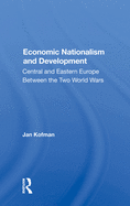 Economic Nationalism And Development: Central And Eastern Europe Between The Two World Wars
