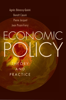 Economic Policy: Theory and Practice - B?nassy-Qu?r?, Agn?s; Coeur?, Beno?t; Jacquet, Pierre; Pisani-Ferry, Jean
