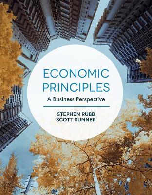 Economic Principles: A Business Perspective - Rubb, Stephen, and Sumner, Scott