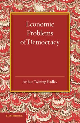 Economic Problems of Democracy - Hadley, Arthur Twining