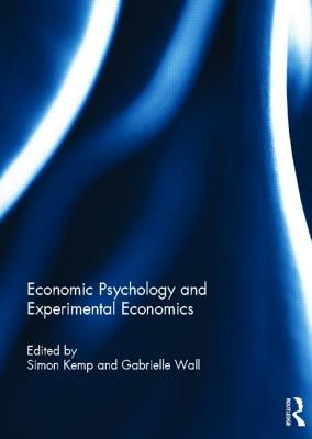 Economic Psychology and Experimental Economics - Kemp, Simon (Editor), and Wall, Gabrielle (Editor)