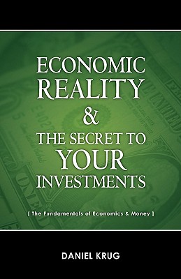 Economic Reality and Your Investments - Krug, Daniel