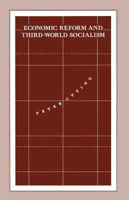 Economic Reform and Third-World Socialism: A Political Economy of Food Policy in Post-Revolutionary Societies - Utting, Peter, Professor