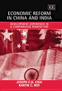 Economic Reform in China and India: Development Experience in a Comparative Perspective - Chai, Joseph C H, and Roy, Kartik