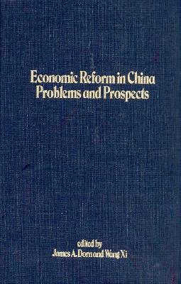 Economic Reform in China: Problems and Prospects - Dorn, James A, and XI, Wang