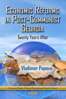 Economic Reforms in Post-Communist Georgia: Twenty Years After - Papava, Vladimer (Editor)