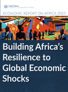 Economic Report on Africa 2023: Building Africa's Resilience to Global Economic Shocks