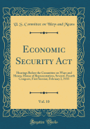 Economic Security ACT, Vol. 10: Hearings Before the Committee on Ways and Means, House of Representatives, Seventy-Fourth Congress, First Session; February 2, 1935 (Classic Reprint)