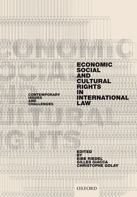 Economic, Social, and Cultural Rights in International Law: Contemporary Issues and Challenges - Riedel, Eibe (Editor), and Giacca, Gilles (Editor), and Golay, Christophe (Editor)