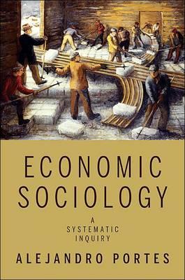Economic Sociology: A Systematic Inquiry - Portes, Alejandro, Professor