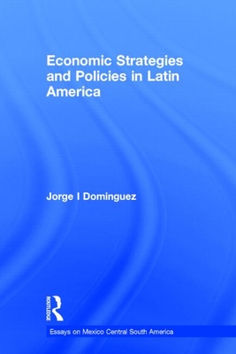 Economic Strategies and Policies in Latin America - Dominguez, Jorge I