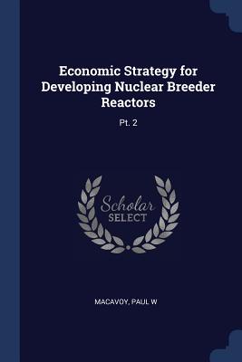 Economic Strategy for Developing Nuclear Breeder Reactors: Pt. 2 - MacAvoy, Paul W