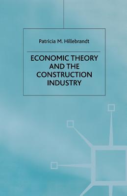 Economic Theory and the Construction Industry - Hillebrandt, P.