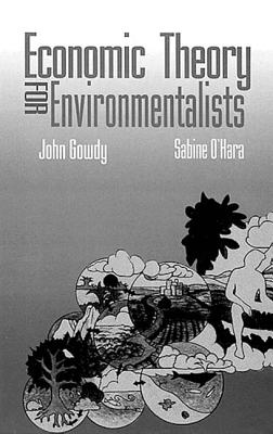 Economic Theory for Environmentalists - Gowdy, John, and O'Hara, Sabine