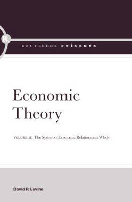 Economic Theory: Volume 2: The System of Economic Relations as a Whole - David, P Levine