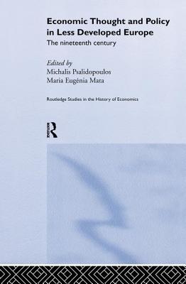 Economic Thought and Policy in Less Developed Europe: The Nineteenth Century - Mata, Maria Eugenia (Editor), and Psalidopoulos, Michalis (Editor)
