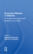 Economic Warfare or Detente: An Assessment of East-West Economic Relations in the 1980s