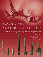 Economic Zooarchaeology: Studies in Hunting, Herding and Early Agriculture