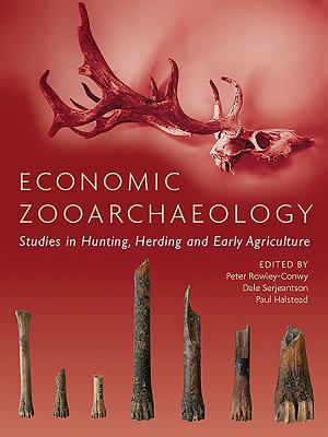 Economic Zooarchaeology: Studies in Hunting, Herding and Early Agriculture - Rowley-Conwy, Peter (Editor), and Serjeantson, Dale (Editor), and Halstead, Paul (Editor)