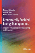 Economically Enabled Energy Management: Interplay Between Control Engineering and Economics
