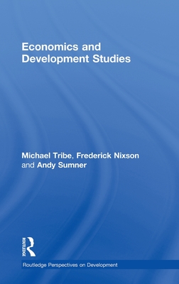 Economics and Development Studies - Tribe, Michael, and Nixson, Frederick, and Sumner, Andy