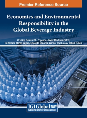 Economics and Environmental Responsibility in the Global Beverage Industry - Popescu, Cristina Raluca Gh. (Editor), and Martnez-Falc, Javier (Editor), and Marco-Lajara, Bartolom (Editor)