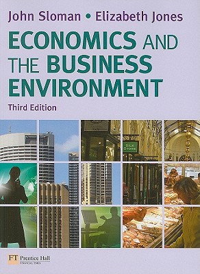 Economics and the Business Environment - Sloman, John, and Jones, Elizabeth
