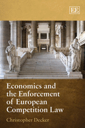 Economics and the Enforcement of European Competition Law - Decker, Christopher
