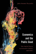 Economics and the Public Good: The End of Desire in Aristotle's Politics and Ethics