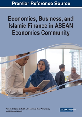 Economics, Business, and Islamic Finance in ASEAN Economics Community - Ordoez de Pablos, Patricia (Editor), and Almunawar, Mohammad Nabil (Editor), and Abduh, Muhamad (Editor)