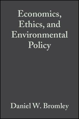 Economics, Ethics, and Environmental Policy: Contested Choices - Bromley, Daniel W. (Editor), and Paavola, Jouni (Editor)